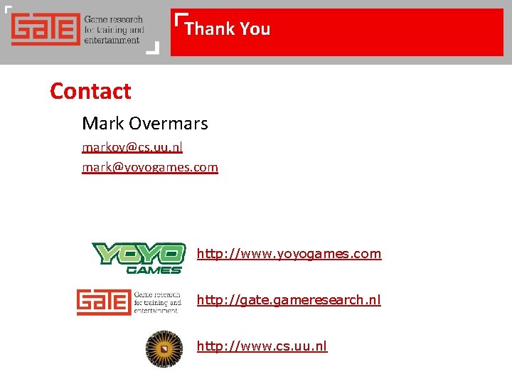 Thank You Contact Mark Overmars markov@cs. uu. nl mark@yoyogames. com http: //www. yoyogames. com