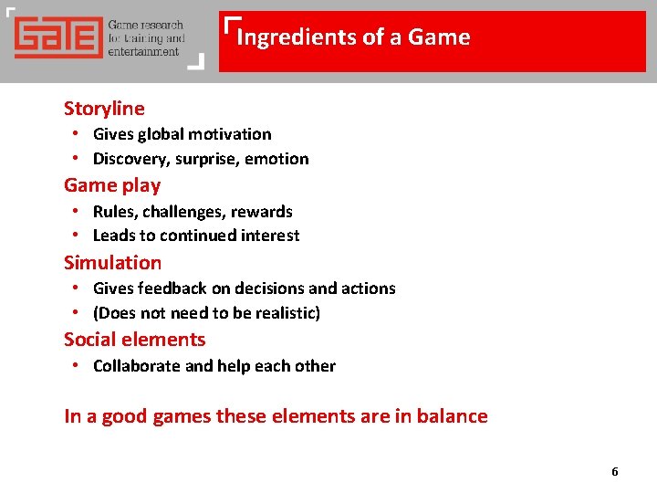 Ingredients of a Game Storyline • Gives global motivation • Discovery, surprise, emotion Game