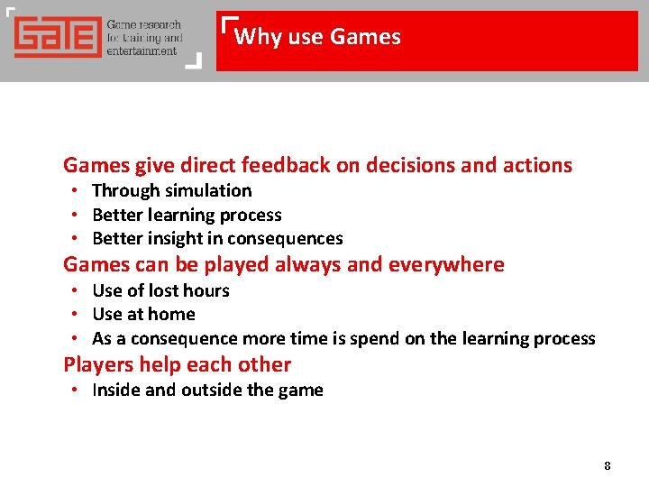 Why use Games give direct feedback on decisions and actions • Through simulation •