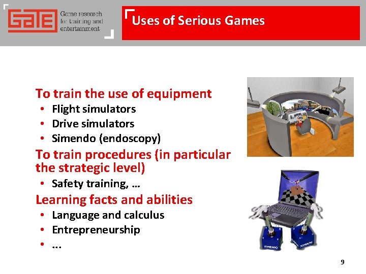 Uses of Serious Games To train the use of equipment • Flight simulators •