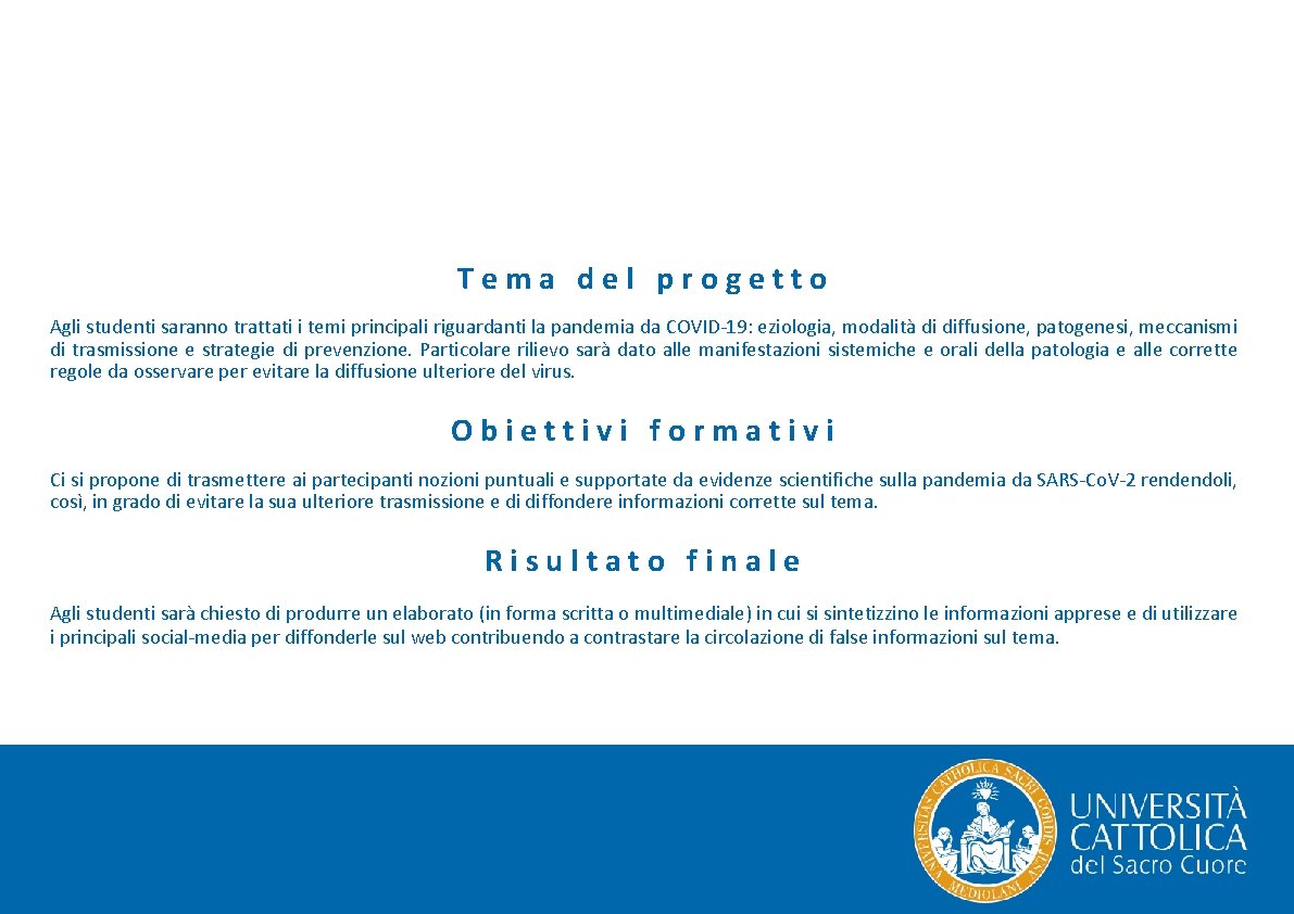 Tema del progetto Agli studenti saranno trattati i temi principali riguardanti la pandemia da