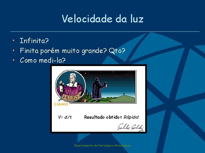 Velocidade da luz • Infinita? • Finita porém muito grande? Qto? • Como medi-la?