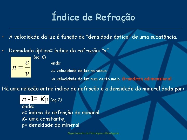 Índice de Refração • A velocidade da luz é função da “densidade óptica” de