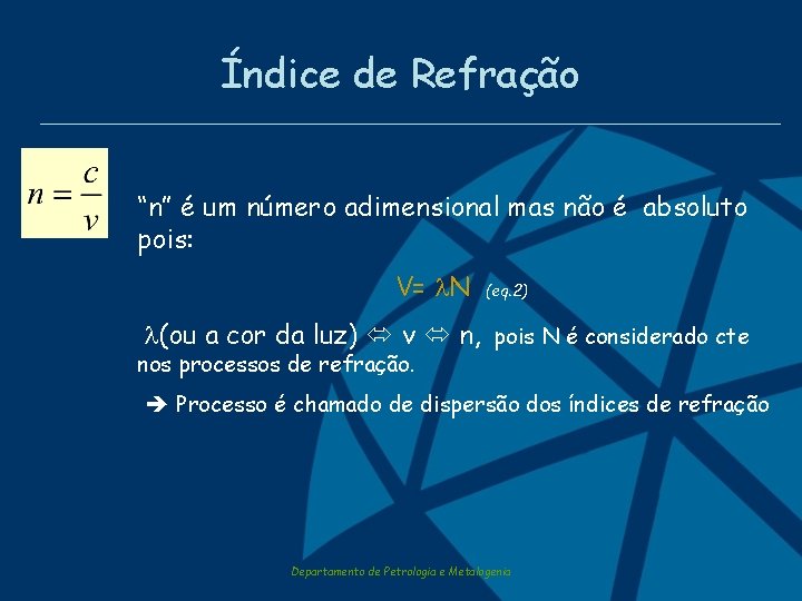 Índice de Refração “n” é um número adimensional mas não é absoluto pois: V=