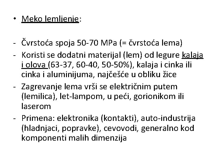  • Meko lemljenje: - Čvrstoća spoja 50 -70 MPa (= čvrstoća lema) -