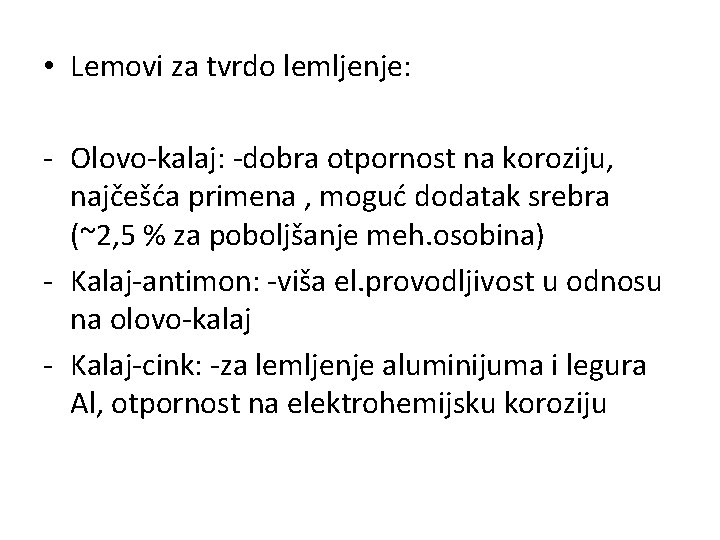  • Lemovi za tvrdo lemljenje: - Olovo-kalaj: -dobra otpornost na koroziju, najčešća primena