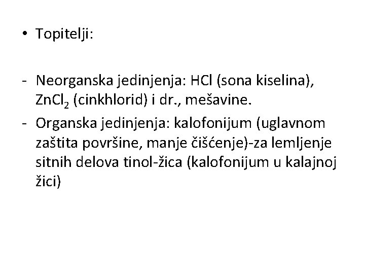  • Topitelji: - Neorganska jedinjenja: HCl (sona kiselina), Zn. Cl 2 (cinkhlorid) i