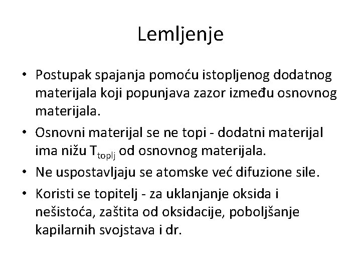 Lemljenje • Postupak spajanja pomoću istopljenog dodatnog materijala koji popunjava zazor između osnovnog materijala.
