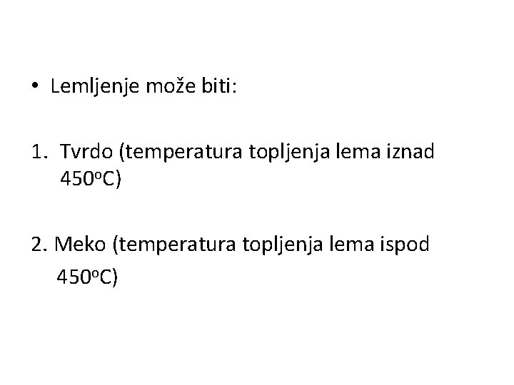  • Lemljenje može biti: 1. Tvrdo (temperatura topljenja lema iznad 450 o. C)