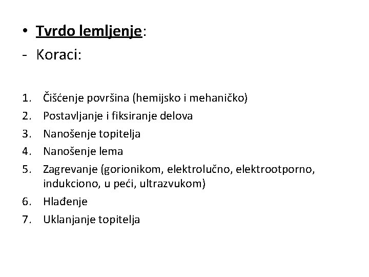  • Tvrdo lemljenje: - Koraci: 1. 2. 3. 4. 5. Čišćenje površina (hemijsko