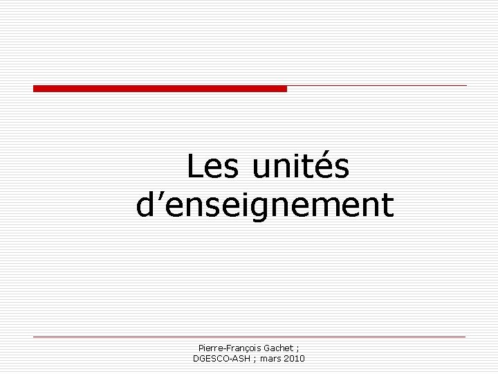 Les unités d’enseignement Pierre-François Gachet ; DGESCO-ASH ; mars 2010 