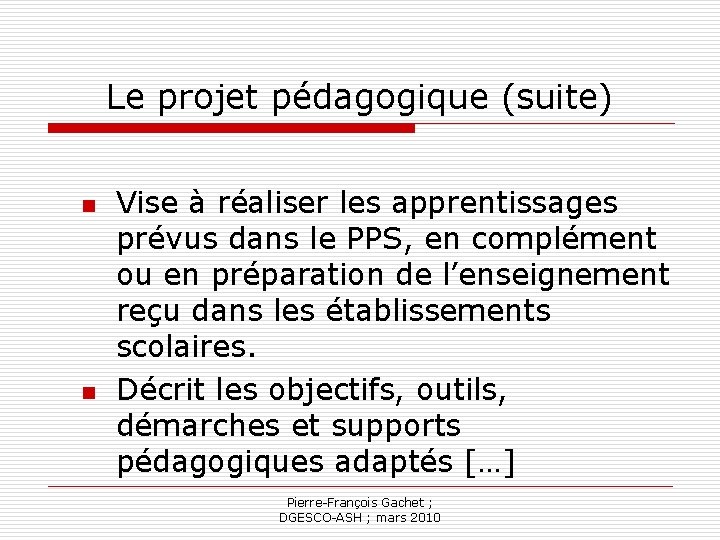 Le projet pédagogique (suite) n n Vise à réaliser les apprentissages prévus dans le