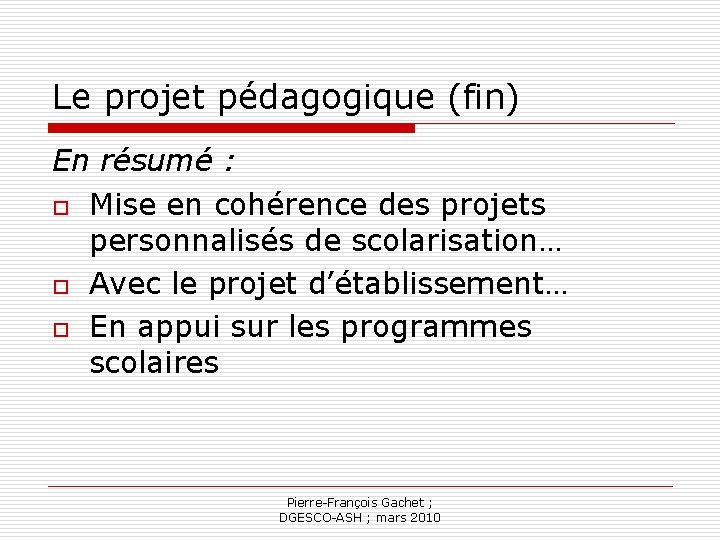 Le projet pédagogique (fin) En résumé : o Mise en cohérence des projets personnalisés