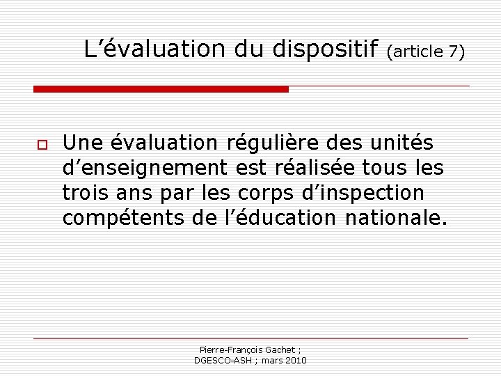 L’évaluation du dispositif o (article 7) Une évaluation régulière des unités d’enseignement est réalisée