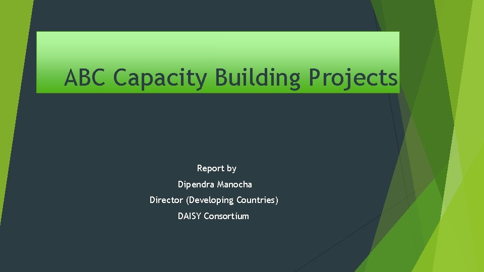 ABC Capacity Building Projects Report by Dipendra Manocha Director (Developing Countries) DAISY Consortium 