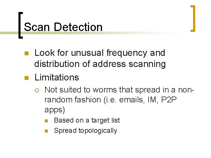 Scan Detection n n Look for unusual frequency and distribution of address scanning Limitations