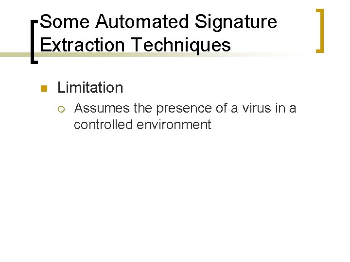 Some Automated Signature Extraction Techniques n Limitation ¡ Assumes the presence of a virus