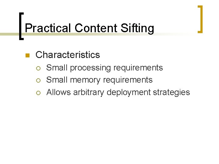 Practical Content Sifting n Characteristics ¡ ¡ ¡ Small processing requirements Small memory requirements