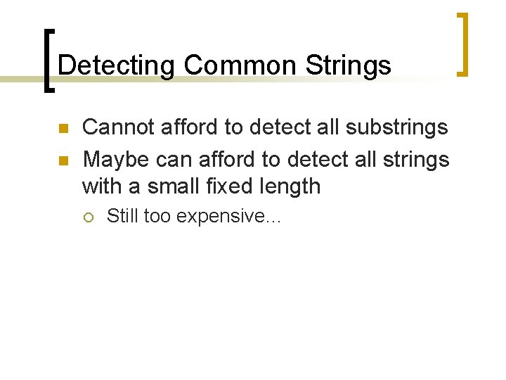 Detecting Common Strings n n Cannot afford to detect all substrings Maybe can afford