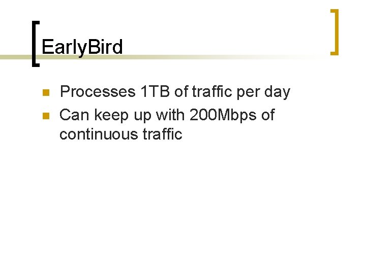 Early. Bird n n Processes 1 TB of traffic per day Can keep up