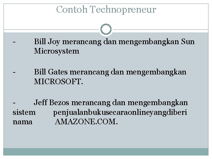 Contoh Technopreneur - Bill Joy merancang dan mengembangkan Sun Microsystem - Bill Gates merancang