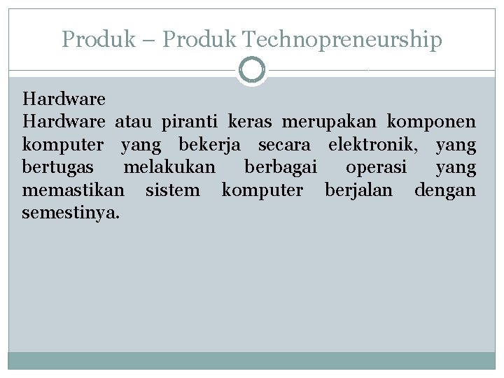 Produk – Produk Technopreneurship Hardware atau piranti keras merupakan komponen komputer yang bekerja secara