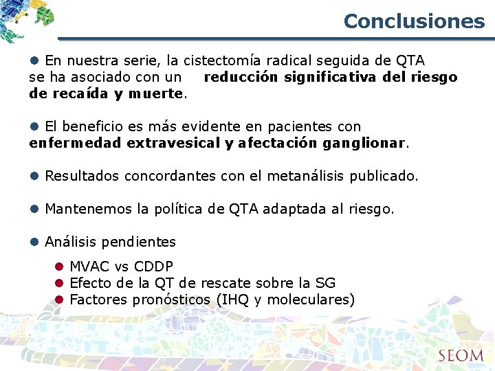 Conclusiones l En nuestra serie, la cistectomía radical seguida de QTA se ha asociado