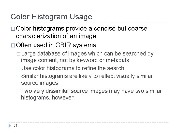 Color Histogram Usage � Color histograms provide a concise but coarse characterization of an