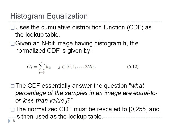 Histogram Equalization � Uses the cumulative distribution function (CDF) as the lookup table. �