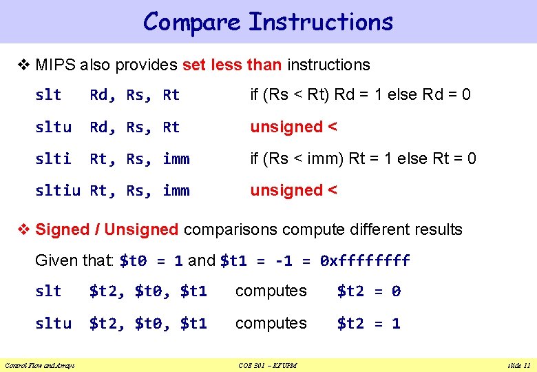 Compare Instructions v MIPS also provides set less than instructions slt Rd, Rs, Rt