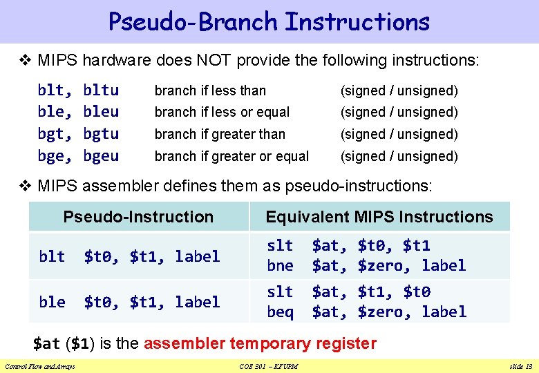 Pseudo-Branch Instructions v MIPS hardware does NOT provide the following instructions: blt, ble, bgt,