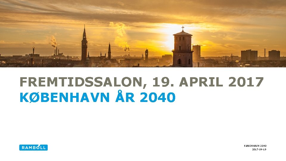 FREMTIDSSALON, 19. APRIL 2017 KØBENHAVN ÅR 2040 KØBENHAVN 2040 2017 -04 -19 