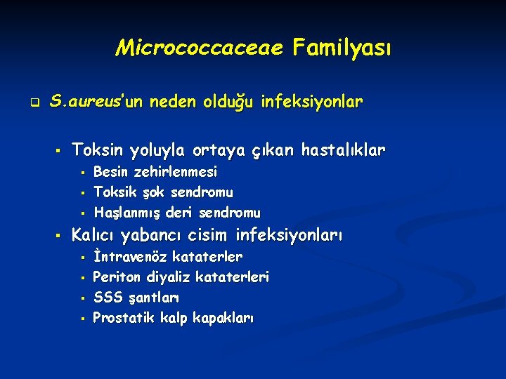 Micrococcaceae Familyası q S. aureus’un neden olduğu infeksiyonlar § Toksin yoluyla ortaya çıkan hastalıklar