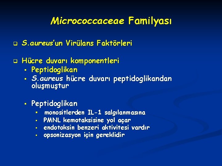 Micrococcaceae Familyası q q S. aureus’un Virülans Faktörleri Hücre duvarı komponentleri § Peptidoglikan §