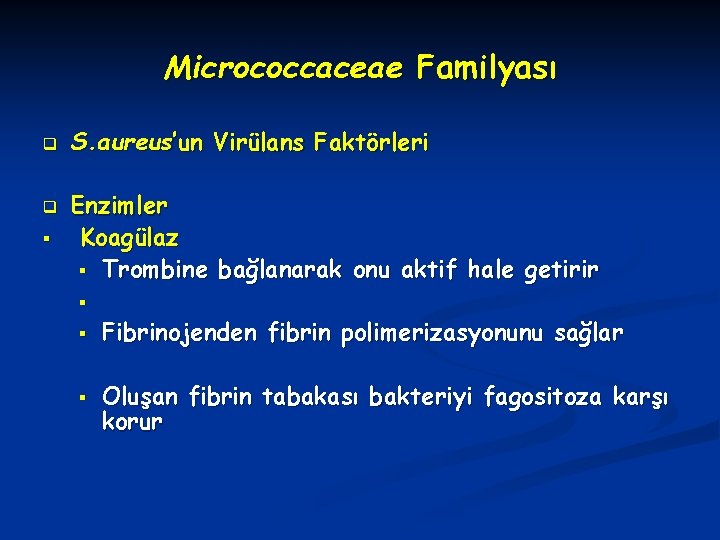 Micrococcaceae Familyası q q § S. aureus’un Virülans Faktörleri Enzimler Koagülaz § Trombine bağlanarak