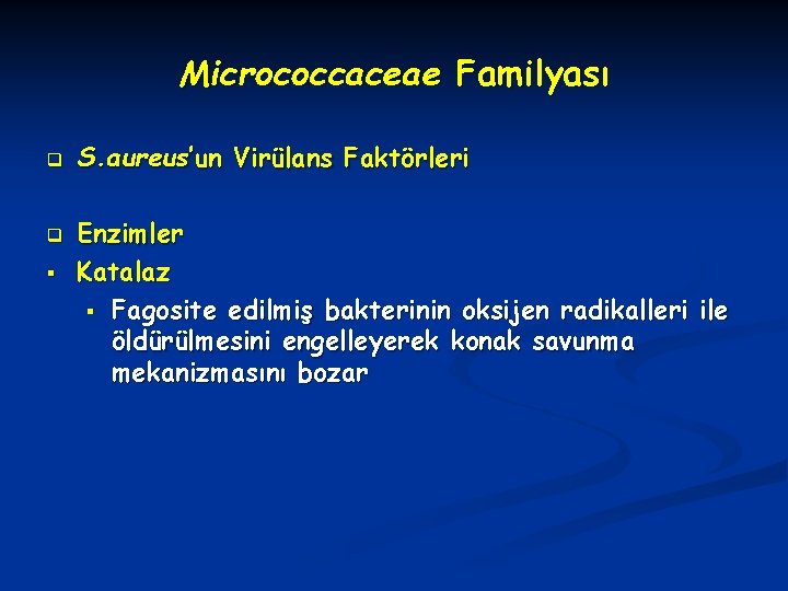 Micrococcaceae Familyası q q § S. aureus’un Virülans Faktörleri Enzimler Katalaz § Fagosite edilmiş