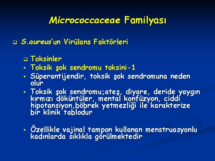 Micrococcaceae Familyası q S. aureus’un Virülans Faktörleri q § § Toksinler Toksik şok sendromu