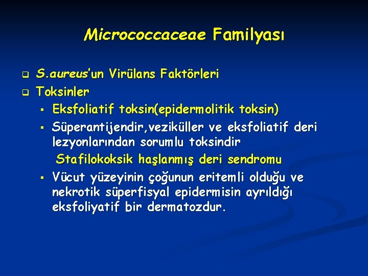Micrococcaceae Familyası q q S. aureus’un Virülans Faktörleri Toksinler § Eksfoliatif toksin(epidermolitik toksin) §