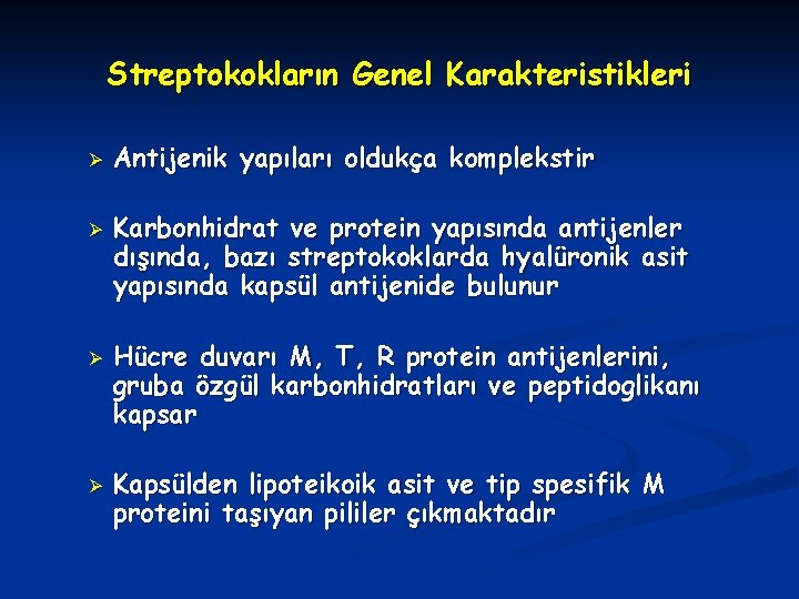 Streptokokların Genel Karakteristikleri Ø Ø Antijenik yapıları oldukça komplekstir Karbonhidrat ve protein yapısında antijenler