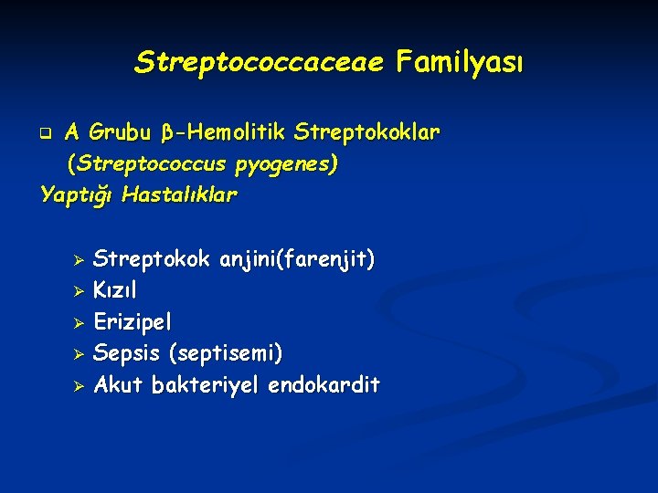 Streptococcaceae Familyası A Grubu β-Hemolitik Streptokoklar (Streptococcus pyogenes) Yaptığı Hastalıklar q Ø Ø Ø