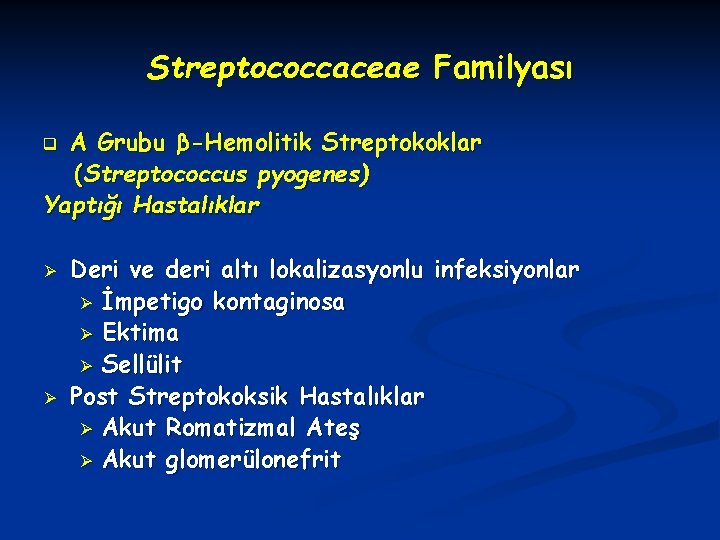 Streptococcaceae Familyası A Grubu β-Hemolitik Streptokoklar (Streptococcus pyogenes) Yaptığı Hastalıklar q Ø Ø Deri
