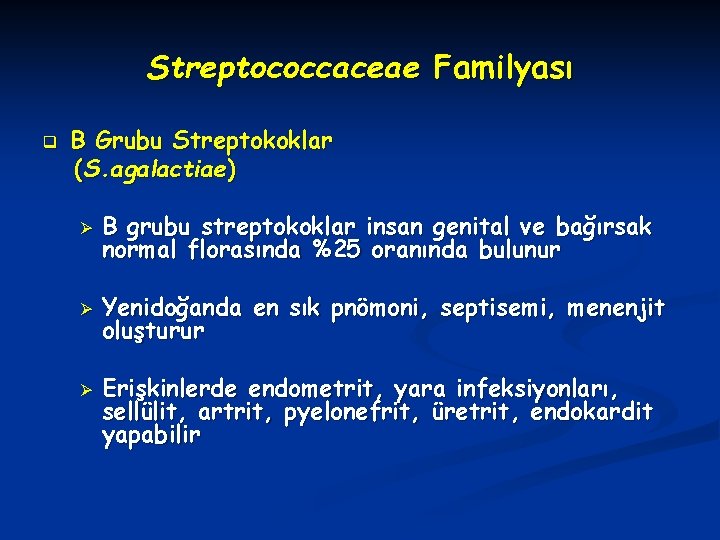 Streptococcaceae Familyası q B Grubu Streptokoklar (S. agalactiae) Ø B grubu streptokoklar insan genital