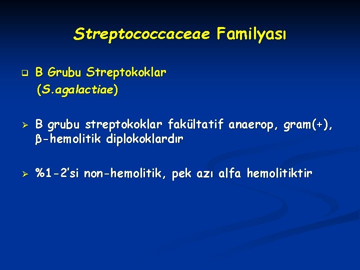 Streptococcaceae Familyası q Ø Ø B Grubu Streptokoklar (S. agalactiae) B grubu streptokoklar fakültatif