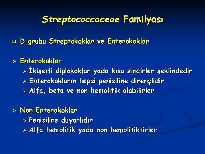 Streptococcaceae Familyası q Ø Ø D grubu Streptokoklar ve Enterokoklar Ø İkişerli diplokoklar yada