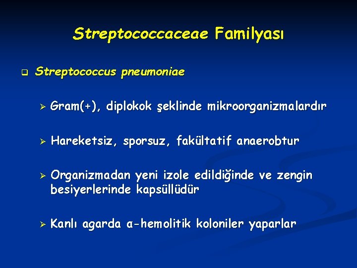 Streptococcaceae Familyası q Streptococcus pneumoniae Ø Gram(+), diplokok şeklinde mikroorganizmalardır Ø Hareketsiz, sporsuz, fakültatif