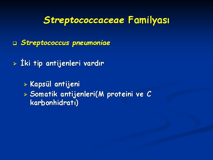 Streptococcaceae Familyası q Streptococcus pneumoniae Ø İki tip antijenleri vardır Ø Ø Kapsül antijeni