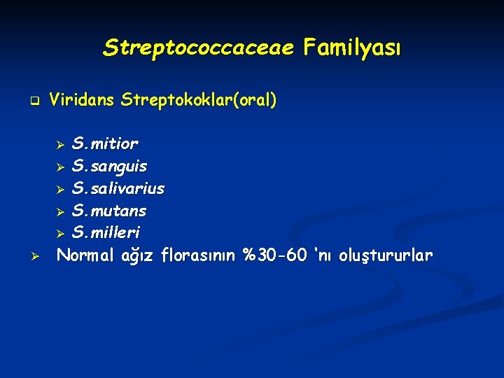 Streptococcaceae Familyası q Viridans Streptokoklar(oral) S. mitior Ø S. sanguis Ø S. salivarius Ø