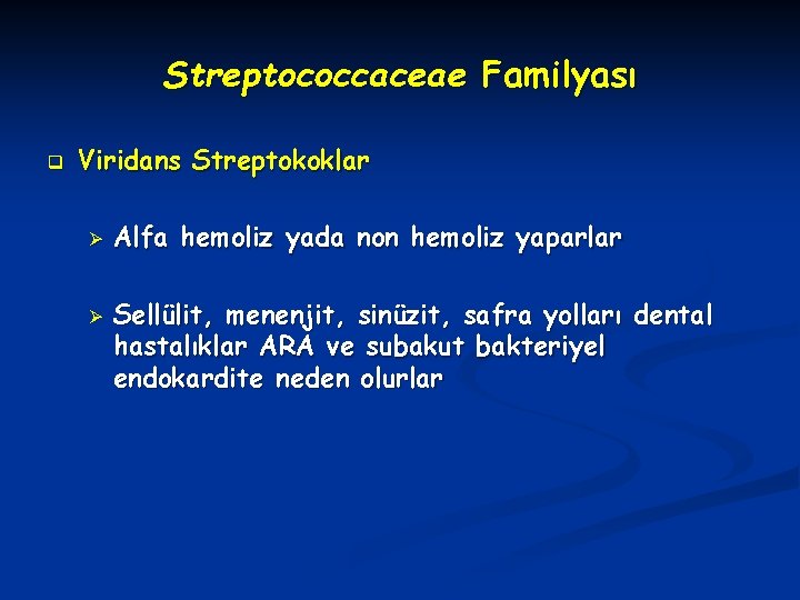 Streptococcaceae Familyası q Viridans Streptokoklar Ø Ø Alfa hemoliz yada non hemoliz yaparlar Sellülit,