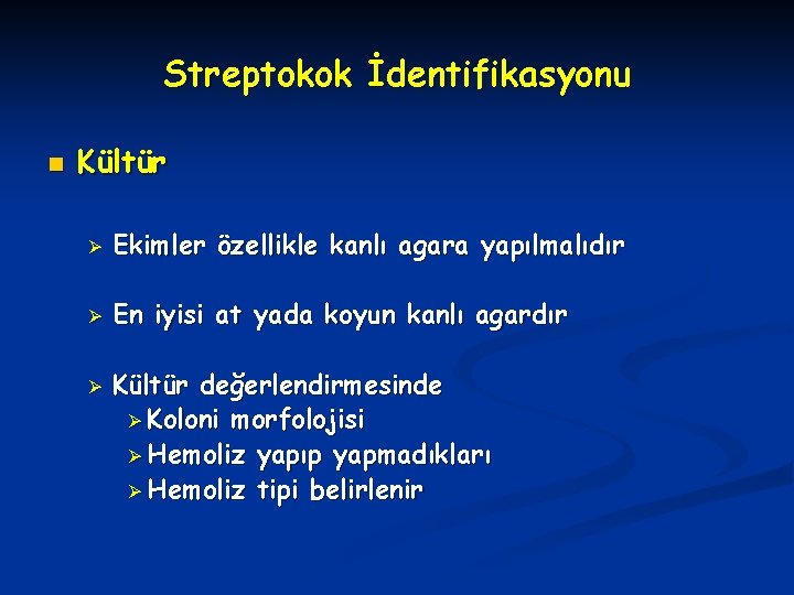 Streptokok İdentifikasyonu n Kültür Ø Ekimler özellikle kanlı agara yapılmalıdır Ø En iyisi at