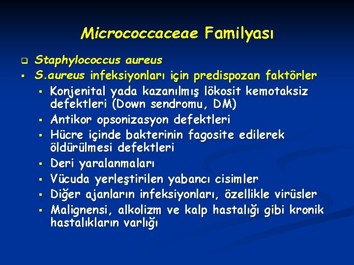 Micrococcaceae Familyası q § Staphylococcus aureus S. aureus infeksiyonları için predispozan faktörler § Konjenital
